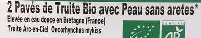 List of product ingredients 2 pavés de truite bio avec peau sans arêtes Sans marque, Bretagne Truite 240 g